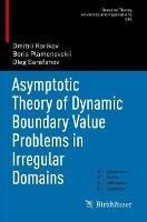 Asymptotic Theory of Dynamic Boundary Value Problems in Irregular Domains - Dmitrii Korikov,Boris Plamenevskii,Oleg Sarafanov - cover