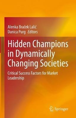 Hidden Champions in Dynamically Changing Societies: Critical Success Factors for Market Leadership - cover
