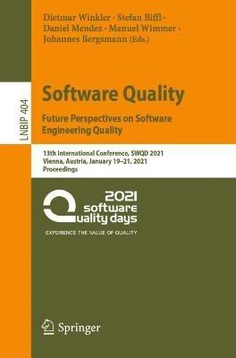 Software Quality: Future Perspectives on Software Engineering Quality: 13th International Conference, SWQD 2021, Vienna, Austria, January 19–21, 2021, Proceedings - cover