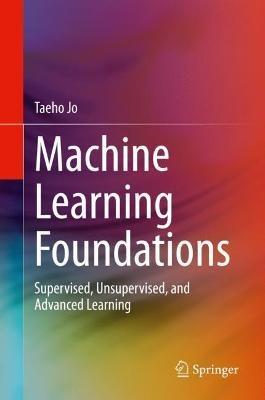 Machine Learning Foundations: Supervised, Unsupervised, and Advanced Learning - Taeho Jo - cover
