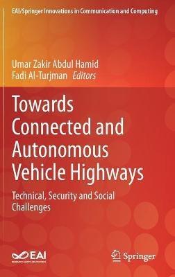 Towards Connected and Autonomous Vehicle Highways: Technical, Security and Social Challenges - cover