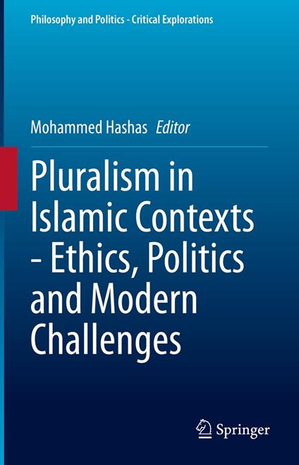 Pluralism in Islamic Contexts - Ethics, Politics and Modern Challenges