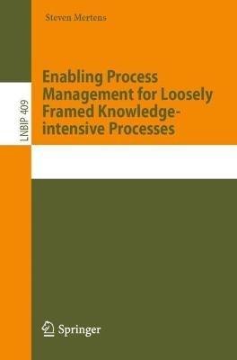 Enabling Process Management for Loosely Framed Knowledge-intensive Processes - Steven Mertens - cover