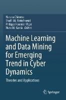 Machine Learning and Data Mining for Emerging Trend in Cyber Dynamics: Theories and Applications - cover