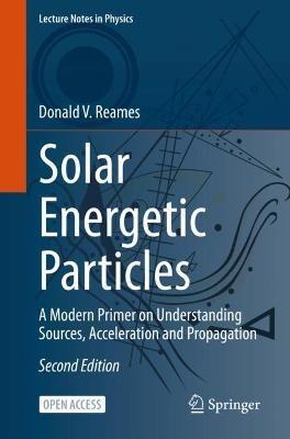 Solar Energetic Particles: A Modern Primer on Understanding Sources, Acceleration and Propagation - Donald V. Reames - cover