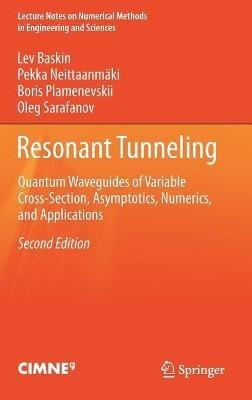 Resonant Tunneling: Quantum Waveguides of Variable Cross-Section, Asymptotics, Numerics, and Applications - Lev Baskin,Pekka Neittaanmäki,Boris Plamenevskii - cover