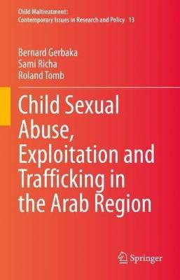 Child Sexual Abuse, Exploitation and Trafficking in the Arab Region - Bernard Gerbaka,Sami Richa,Roland Tomb - cover