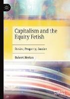 Capitalism and the Equity Fetish: Desire, Property, Justice