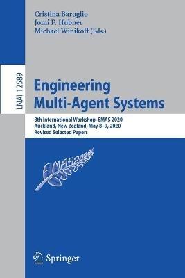 Engineering Multi-Agent Systems: 8th International Workshop, EMAS 2020, Auckland, New Zealand, May 8–9, 2020, Revised Selected Papers - cover