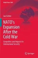 NATO’s Expansion After the Cold War: Geopolitics and Impacts for International Security - Jan Eichler - cover
