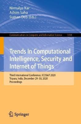 Trends in Computational Intelligence, Security and Internet of Things: Third International Conference, ICCISIoT 2020, Tripura, India, December 29-30, 2020, Proceedings - cover
