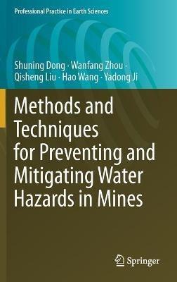 Methods and Techniques for Preventing and Mitigating Water Hazards in Mines - Shuning Dong,Wanfang Zhou,Qisheng Liu - cover