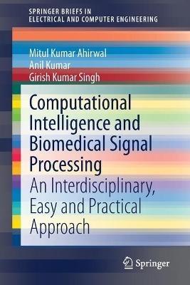 Computational Intelligence and Biomedical Signal Processing: An Interdisciplinary, Easy and Practical Approach - Mitul Kumar Ahirwal,Anil Kumar,Girish Kumar Singh - cover