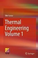 Thermal Engineering Volume 1 - Shiv Kumar - cover