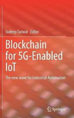Blockchain for 5G-Enabled IoT: The new wave for Industrial Automation - cover