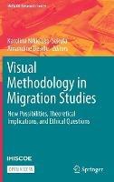 Visual Methodology in Migration Studies: New Possibilities, Theoretical Implications, and Ethical Questions - cover
