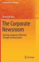 The Corporate Newsroom: Steering Companies Efficiently Through Communication