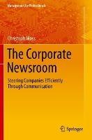 The Corporate Newsroom: Steering Companies Efficiently Through Communication