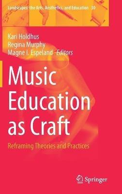 Music Education as Craft: Reframing Theories and Practices - cover