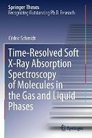 Time-Resolved Soft X-Ray Absorption Spectroscopy of Molecules in the Gas and Liquid Phases - Cédric Schmidt - cover