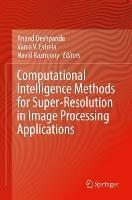 Computational Intelligence Methods for Super-Resolution in Image Processing Applications - cover