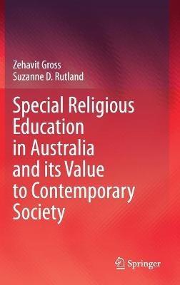 Special Religious Education in Australia and its Value to Contemporary Society - Zehavit Gross,Suzanne D. Rutland - cover