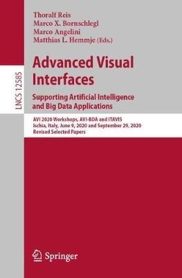 Advanced Visual Interfaces. Supporting Artificial Intelligence and Big Data Applications: AVI 2020 Workshops, AVI-BDA and ITAVIS, Ischia, Italy, June 9, 2020 and September 29, 2020, Revised Selected Papers - cover