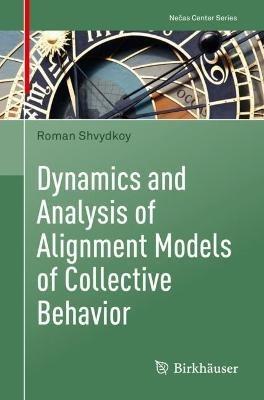 Dynamics and Analysis of Alignment Models of Collective Behavior - Roman Shvydkoy - cover