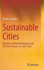 Sustainable Cities: Big Data, Artificial Intelligence and the Rise of Green, “Cy-phy” Cities