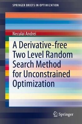 A Derivative-free Two Level Random Search Method for Unconstrained Optimization - Neculai Andrei - cover