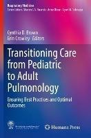 Transitioning Care from Pediatric to Adult Pulmonology: Ensuring Best Practices and Optimal Outcomes - cover