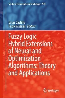 Fuzzy Logic Hybrid Extensions of Neural and Optimization Algorithms: Theory and Applications - cover
