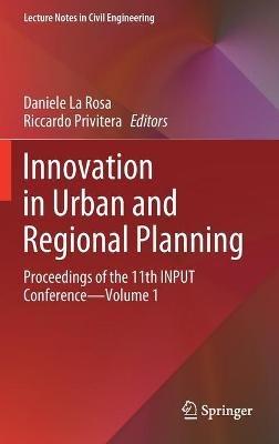 Innovation in Urban and Regional Planning: Proceedings of the 11th INPUT Conference - Volume 1 - cover