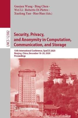 Security, Privacy, and Anonymity in Computation, Communication, and Storage: 13th International Conference, SpaCCS 2020, Nanjing, China, December 18-20, 2020, Proceedings - cover