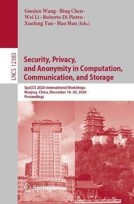 Security, Privacy, and Anonymity in Computation, Communication, and Storage: SpaCCS 2020 International Workshops, Nanjing, China, December 18-20, 2020, Proceedings - cover