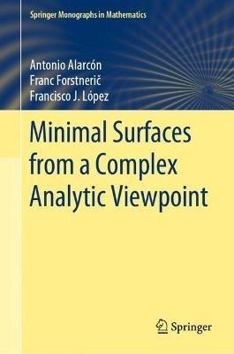 Minimal Surfaces from a Complex Analytic Viewpoint - Antonio Alarcón,Franc Forstneric,Francisco J. López - cover