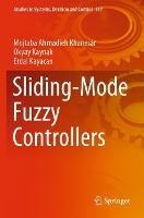 Sliding-Mode Fuzzy Controllers - Mojtaba Ahmadieh Khanesar,Okyay Kaynak,Erdal Kayacan - cover
