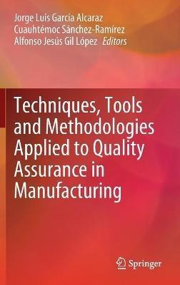 Techniques, Tools and Methodologies Applied to Quality Assurance in Manufacturing - cover