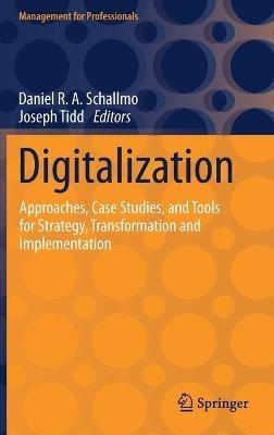 Digitalization: Approaches, Case Studies, and Tools for Strategy, Transformation and Implementation - cover