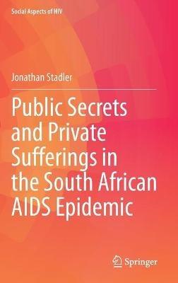 Public Secrets and Private Sufferings in the South African AIDS Epidemic - Jonathan Stadler - cover