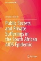 Public Secrets and Private Sufferings in the South African AIDS Epidemic - Jonathan Stadler - cover