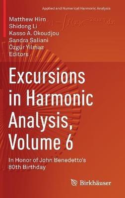 Excursions in Harmonic Analysis, Volume 6: In Honor of John Benedetto’s 80th Birthday - cover