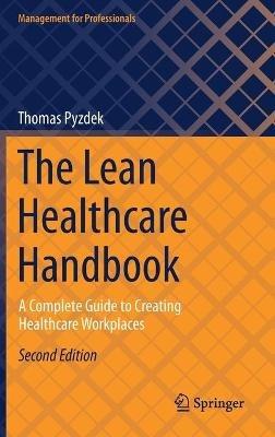 The Lean Healthcare Handbook: A Complete Guide to Creating Healthcare Workplaces - Thomas Pyzdek - cover