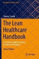 The Lean Healthcare Handbook: A Complete Guide to Creating Healthcare Workplaces - Thomas Pyzdek - cover