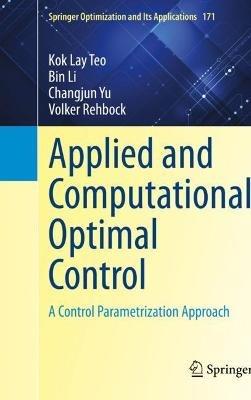 Applied and Computational Optimal Control: A Control Parametrization Approach - Kok Lay Teo,Bin Li,Changjun Yu - cover