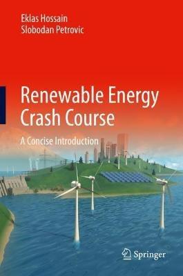 Renewable Energy Crash Course: A Concise Introduction - Eklas Hossain,Slobodan Petrovic - cover
