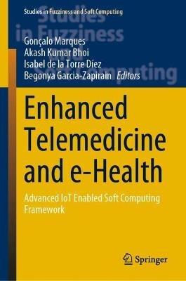 Enhanced Telemedicine and e-Health: Advanced IoT Enabled Soft Computing Framework - cover