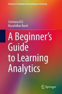 A Beginner’s Guide to Learning Analytics - Srinivasa K G,Muralidhar Kurni - cover