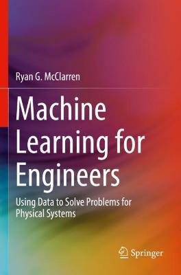 Machine Learning for Engineers: Using data to solve problems for physical systems - Ryan G. McClarren - cover