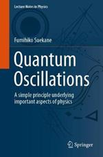 Quantum Oscillations: A simple principle underlying important aspects of physics